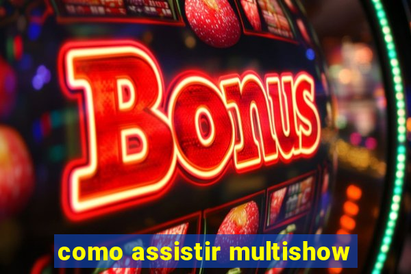 como assistir multishow